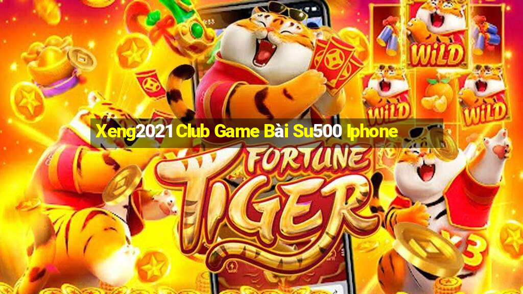 Xeng2021 Club Game Bài Su500 Iphone