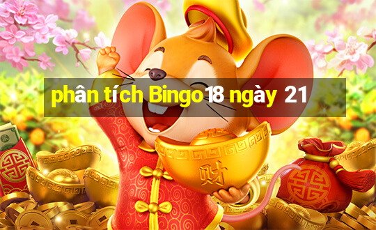 phân tích Bingo18 ngày 21