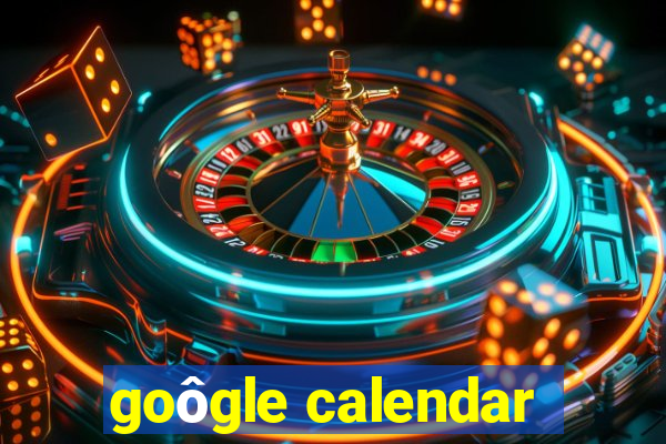 goôgle calendar