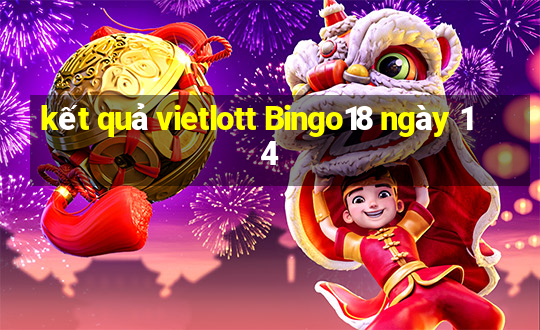 kết quả vietlott Bingo18 ngày 14