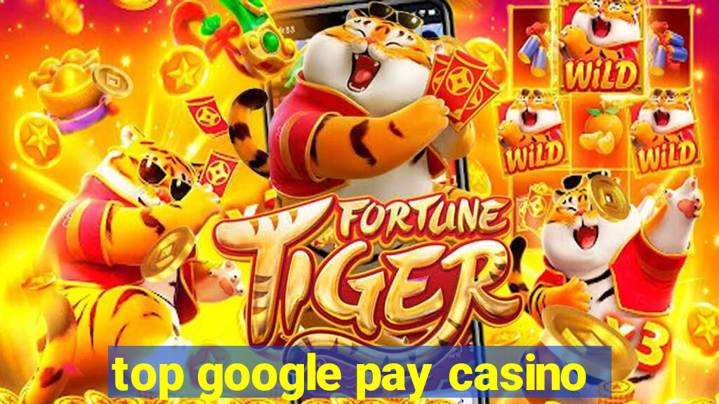 top google pay casino