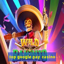 top google pay casino