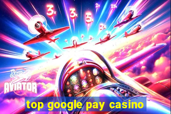 top google pay casino