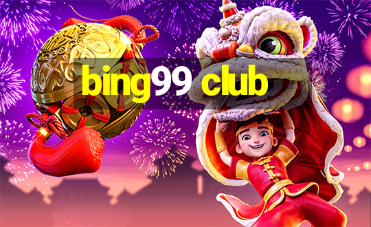 bing99 club