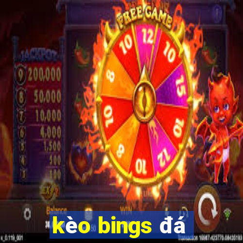 kèo bings đá