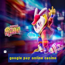 google pay online casino