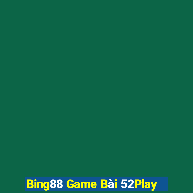 Bing88 Game Bài 52Play