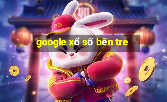 google xổ số bến tre