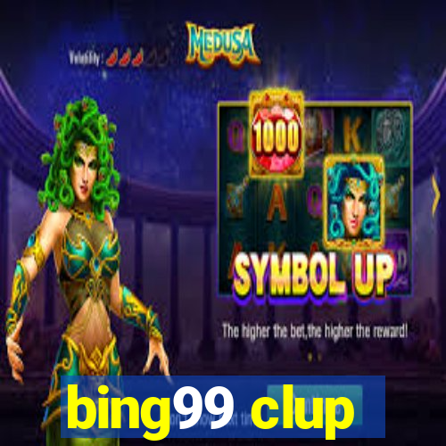 bing99 clup