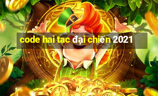 code hai tac đại chiến 2021