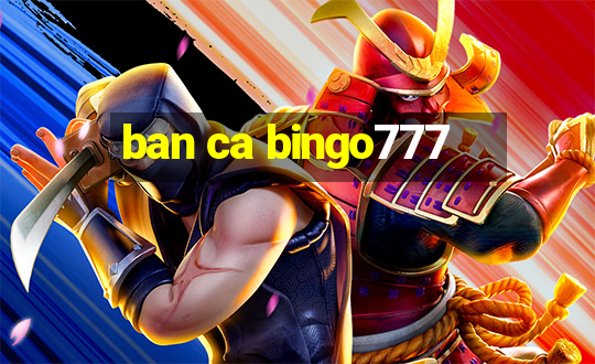 ban ca bingo777