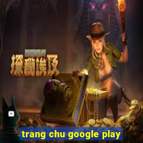 trang chu google play