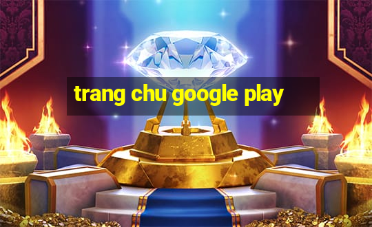 trang chu google play