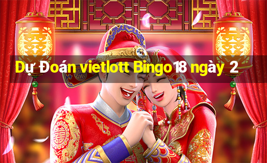 Dự Đoán vietlott Bingo18 ngày 2