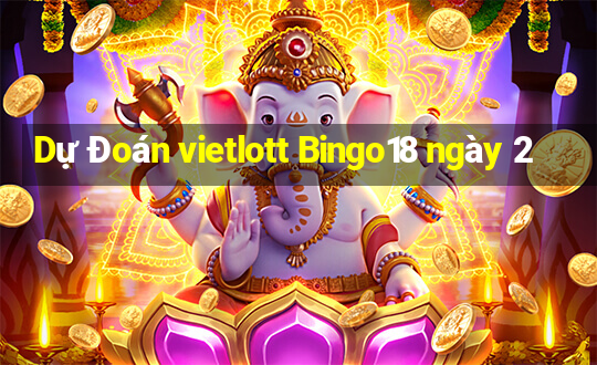 Dự Đoán vietlott Bingo18 ngày 2