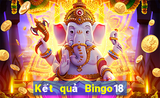 Kết quả Bingo18 thứ bảy