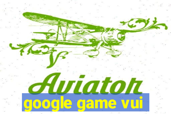 google game vui