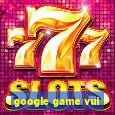 google game vui