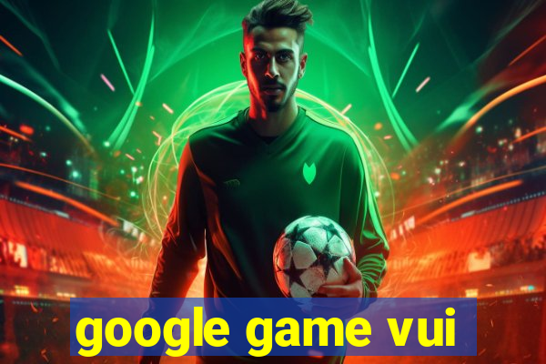 google game vui