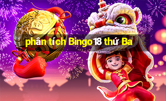 phân tích Bingo18 thứ Ba