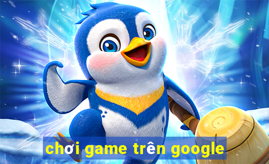 chơi game trên google