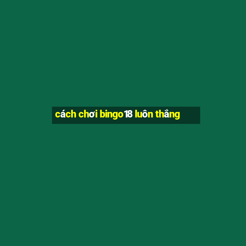 cách chơi bingo18 luôn thắng