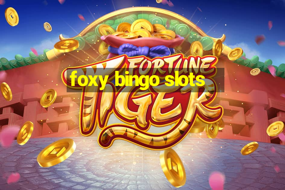 foxy bingo slots