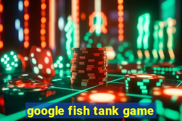 google fish tank game