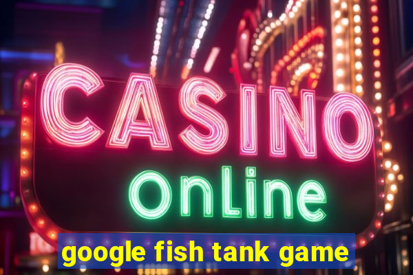 google fish tank game