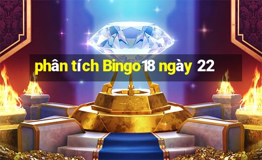 phân tích Bingo18 ngày 22