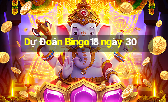 Dự Đoán Bingo18 ngày 30