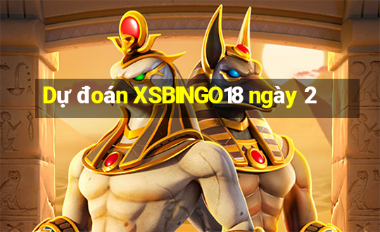 Dự đoán XSBINGO18 ngày 2