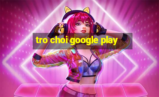 tro choi google play