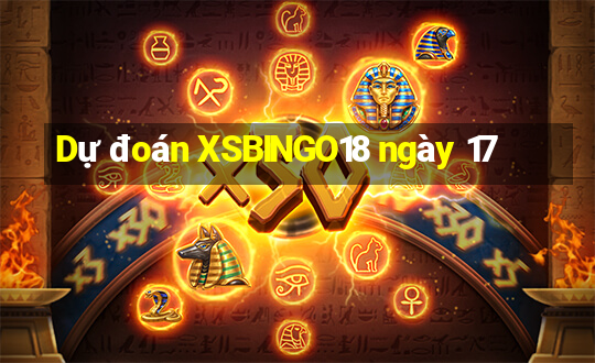 Dự đoán XSBINGO18 ngày 17