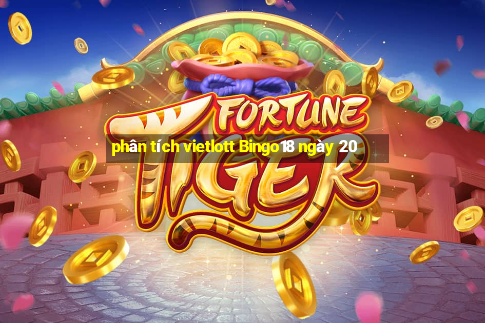 phân tích vietlott Bingo18 ngày 20