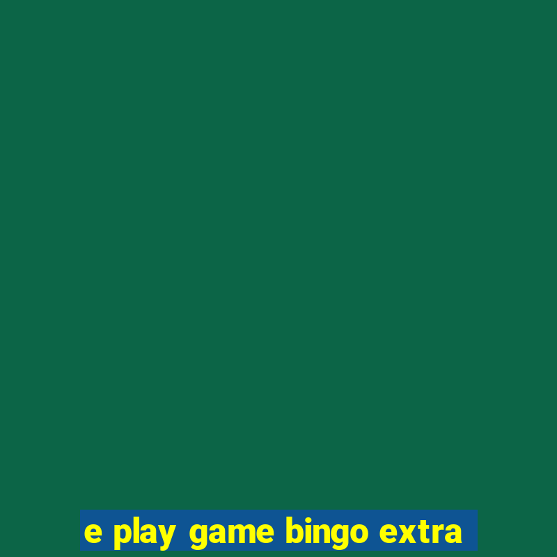 e play game bingo extra