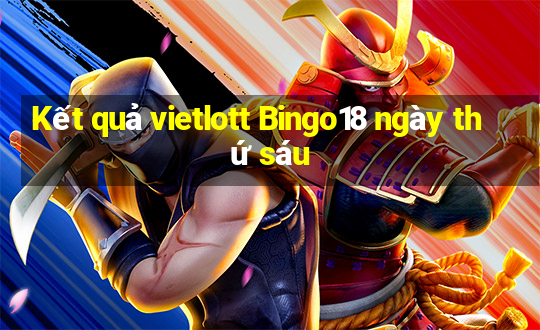 Kết quả vietlott Bingo18 ngày thứ sáu