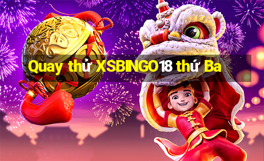 Quay thử XSBINGO18 thứ Ba