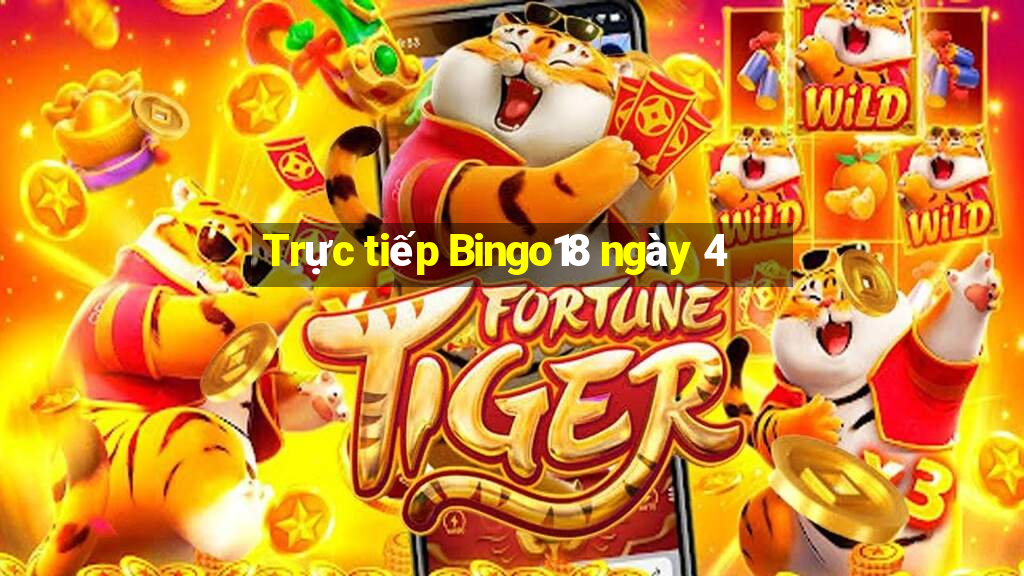 Trực tiếp Bingo18 ngày 4