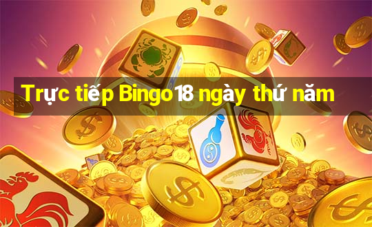 Trực tiếp Bingo18 ngày thứ năm