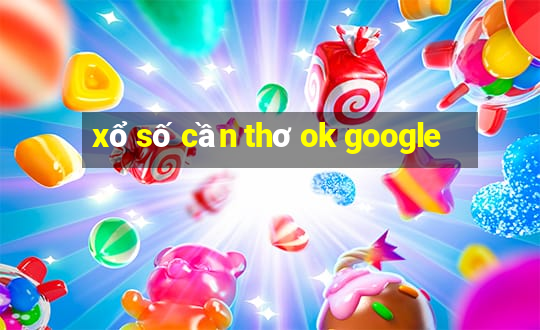 xổ số cần thơ ok google